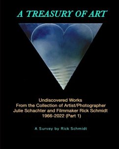 A TREASURY OF ART--Undiscovered Works 1966-2022 - Schmidt, Rick