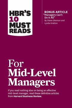 HBR's 10 Must Reads for Mid-Level Managers - Harvard Business Review; Frei, Frances X.; Tulgan, Bruce; Ibarra, Herminia; Rogelberg, Steven G.