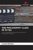 THE PHILOSOPHY CLASS IN 24 fps