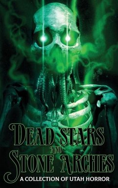 Dead Stars and Stone Arches: A Collection of Utah Horror - Lindsay, C. H.; Forman, K. Scott; Parker, Lehua