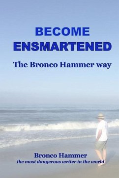 Become Ensmartened, the Bronco Hammer Way: Volume 1 - Hammer, Bronco