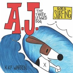 A.J. The Three Legged Dog: Goes Surfing - Warren, Patrick; Warren, Karrieanne