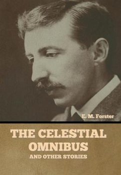 The Celestial Omnibus and Other Stories - Forster, E M