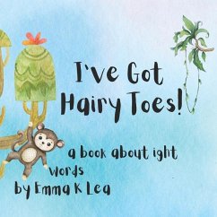 I've Got Hairy Toes: an IGHT word book - Lea, Emma Kendall