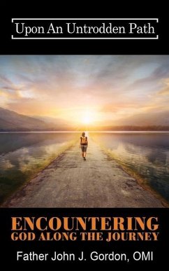 Upon An Untrodden Path: Encountering God Along The Journey - Gordon Omi, Father John J.