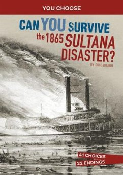 Can You Survive the 1865 Sultana Disaster? - Braun, Eric