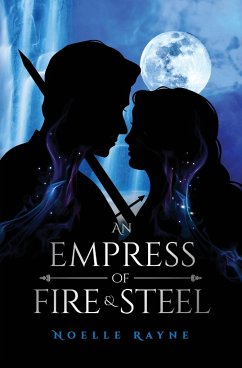 An Empress of Fire & Steel - Rayne, Noelle