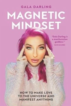 Magnetic Mindset: How To Make Love To The Universe And Manifest Anything - Darling, Gala