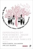 Experiences of Punishment, Abuse and Justice by Women and Families