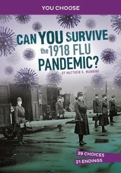 Can You Survive the 1918 Flu Pandemic?: An Interactive History Adventure - Manning, Matthew K.