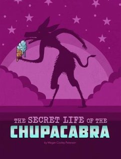 The Secret Life of the Chupacabra - Peterson, Megan Cooley