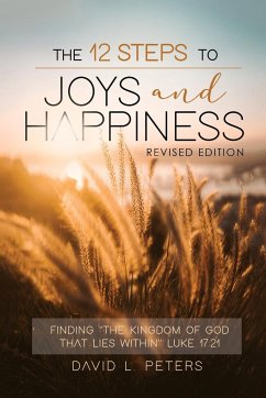 The 12 Steps To Joys and Happiness - Peters, David L.