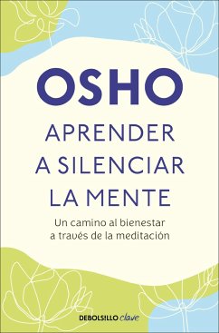 Aprender a Silenciar La Mente: Un Camino Al Bienestar a Través de la Meditación / Learning to Silence the Mind. Wellness Through Meditation - Osho