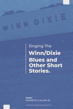 Singing the Winn/Dixie Blues and Other Short Stories. - Allen Jr, Kenneth G.