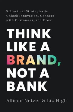 Think like a Brand, Not a Bank - Netzer, Allison; High, Liz