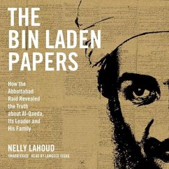 The Bin Laden Papers: How the Abbottabad Raid Revealed the Truth about Al-Qaeda, Its Leader, and His Family - Lahoud, Nelly