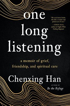 One Long Listening: A Memoir of Grief, Friendship, and Spiritual Care - Han, Chenxing