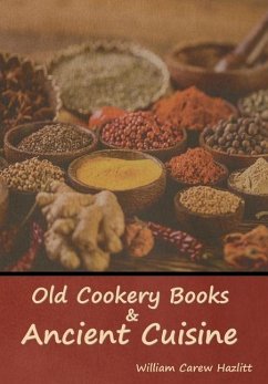 Old Cookery Books and Ancient Cuisine - Hazlitt, William Carew