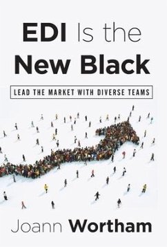 EDI Is the New Black: Lead the Market with Diverse Teams - Wortham, Joann