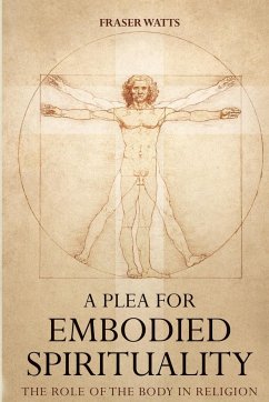 A Plea for Embodied Spirituality - Watts, Fraser