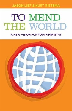 To Mend the World: A New Vision for Youth Ministry - Lief, Jason; Rietema, Kurt