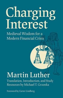 Charging Interest: Medieval Wisdom for a Modern Financial Crisis - Luther, Martin