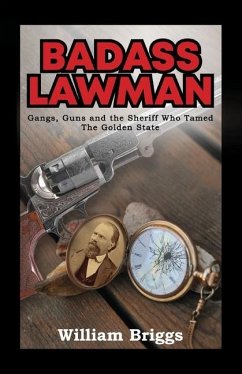 Badass Lawman: Gangs, Guns and the Sheriff Who Tamed The Golden State - Briggs, William
