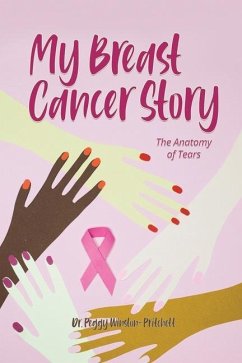 My Breast Cancer Story: The Anatomy of Tears - Winston-Pritchett, Peggy