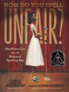 How Do You Spell Unfair?: Macnolia Cox and the National Spelling Bee - Weatherford, Carole Boston