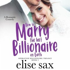 How to Marry the Last Billionaire on Earth - Sax, Elise