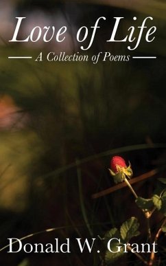 Love of Life: A Collection of Poems - Grant, Donald W.