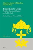 Byzantium to China: Religion, History and Culture on the Silk Roads: Studies in Honour of Samuel N.C. Lieu