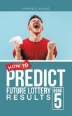 How to Predict Future Lottery Results Book 5