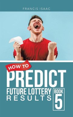 How to Predict Future Lottery Results Book 5 - Isaac, Francis