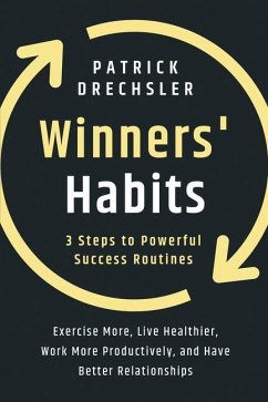 Winners' Habits: 3 Steps to Powerful Success Routines. Exercise More, Live Healthier, Work More Productively, and Have Better Relations - Drechsler, Patrick