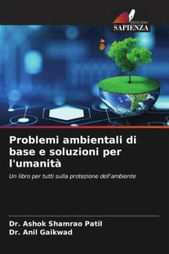 Problemi ambientali di base e soluzioni per l'umanità - Patil, Dr. Ashok Shamrao;Gaikwad, Anil T.