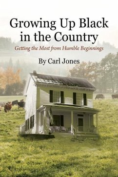 Growing Up Black in the Country: Getting the Most from Humble Beginnings - Jones, Carl