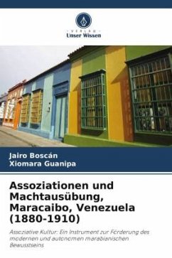 Assoziationen und Machtausübung, Maracaibo, Venezuela (1880-1910) - Boscán, Jairo;Guanipa, Xiomara