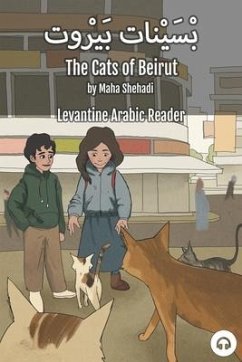 The Cats of Beirut: Levantine Arabic Reader (Lebanese Arabic) - Shehadi, Maha; Aldrich, Matthew