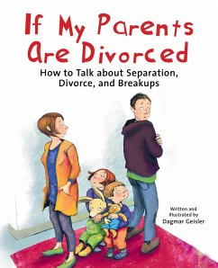 If My Parents Are Divorced: How to Talk about Separation, Divorce, and Breakups - Geisler, Dagmar