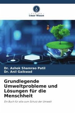 Grundlegende Umweltprobleme und Lösungen für die Menschheit - Patil, Dr. Ashok Shamrao;Gaikwad, Anil T.