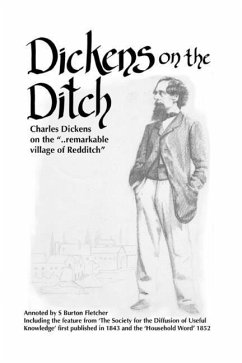 Dickens on the Ditch: Charles Dickens on the ..remarkable village of Redditch - Burton Fletcher, S.; Dickens, Charles