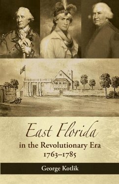 East Florida in the Revolutionary Era, 1763-1785 - Kotlik, George