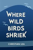 Where Wild Birds Shriek