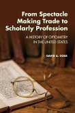 From Spectacle-Making Trade to Scholarly Profession: A History of Optometry in the United States