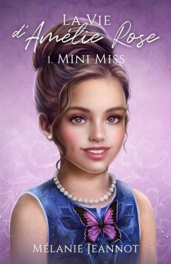 La vie d'Amélie Rose: Tome 1 ( mini-miss ) - Jeannot, Mélanie