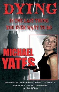 Dying is the Last Thing You Ever Want to Do - Yates, Michael