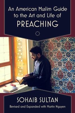 An American Muslim Guide to the Art and Life of Preaching - Sultan, Sohaib