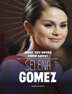 What You Never Knew about Selena Gomez - Andral, Dolores