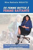 De Femme battue à Femme battante: Tous les combats ne viennent pas pour vous détruire